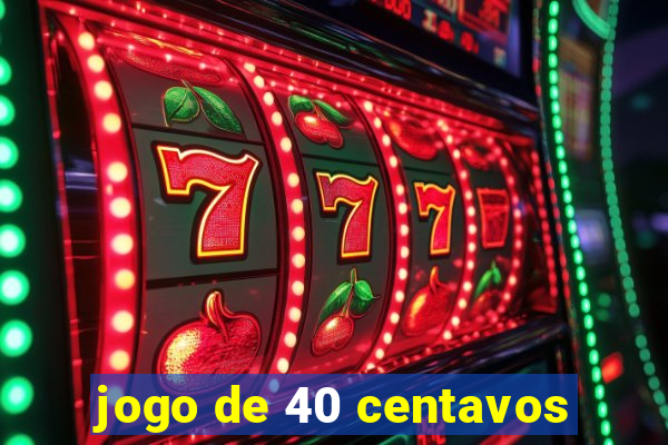 jogo de 40 centavos